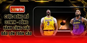 Cược Bóng Rổ 33WIN - Đồng Hành Cùng Giải Đấu Lớn Toàn Cầu