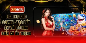 Fishing God 33WIN - Tạo Dấu Ấn Với Đồ Họa Biển Cả Ấn Tượng