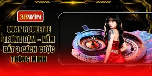 Quay Roulette Trúng Đậm - Nắm Bắt 3 Cách Cược Thông Minh
