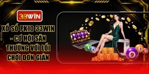 Xổ Số PK10 33WIN - Cơ Hội Săn Thưởng Với Lối Chơi Đơn Giản