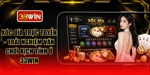 Xóc Đĩa Trực Tuyến - Trải Nghiệm Ván Chơi Kịch Tính Ở 33WIN